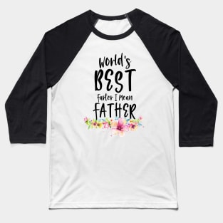 World's Best Farter I Mean Father watercolor flowers Baseball T-Shirt